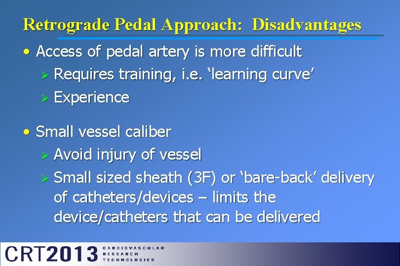 Retrograde Pedal Approach: Disadvantages • Access of pedal artery is more difficult Ø Requires