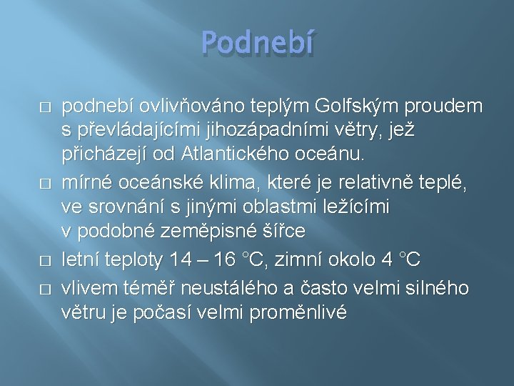 Podnebí � � podnebí ovlivňováno teplým Golfským proudem s převládajícími jihozápadními větry, jež přicházejí