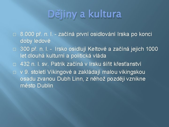 Dějiny a kultura � � 8. 000 př. n. l. - začíná první osidlování