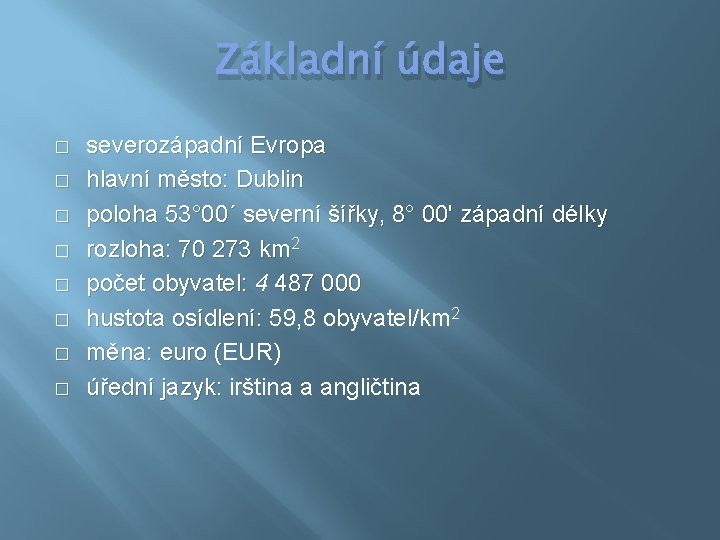 Základní údaje � � � � severozápadní Evropa hlavní město: Dublin poloha 53° 00´