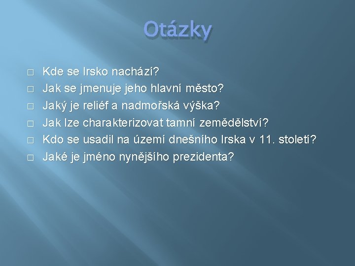 Otázky � � � Kde se Irsko nachází? Jak se jmenuje jeho hlavní město?