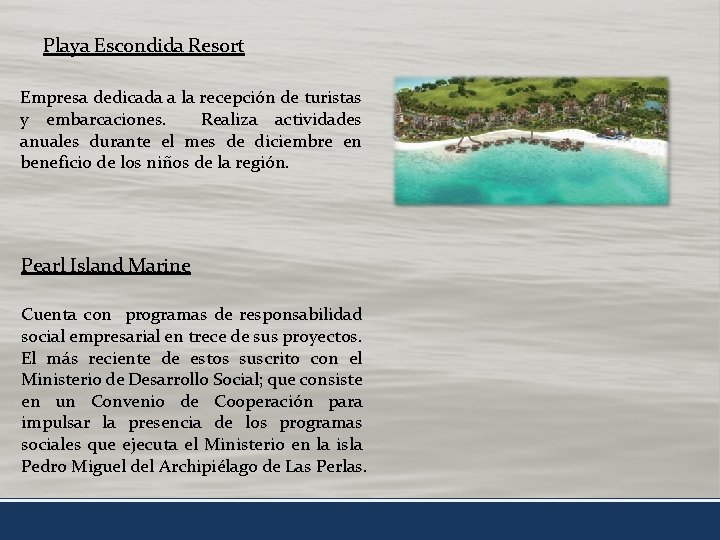 Playa Escondida Resort Empresa dedicada a la recepción de turistas y embarcaciones. Realiza actividades