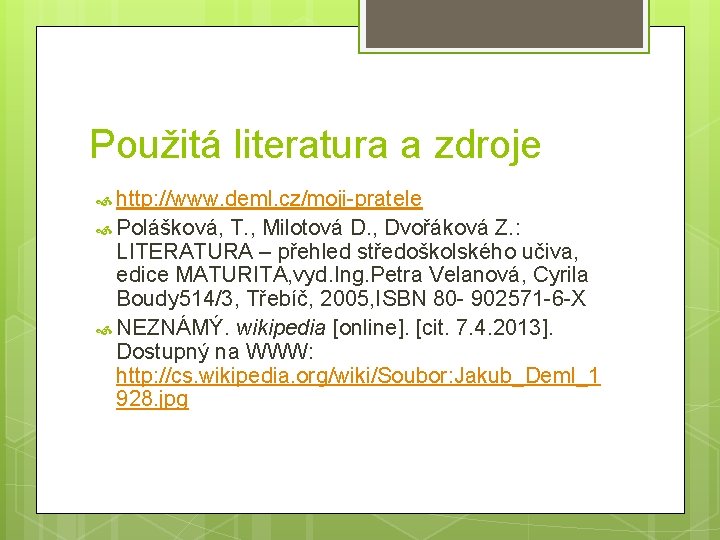Použitá literatura a zdroje http: //www. deml. cz/moji-pratele Polášková, T. , Milotová D. ,