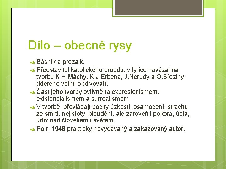 Dílo – obecné rysy Básník a prozaik. Představitel katolického proudu, v lyrice navázal na