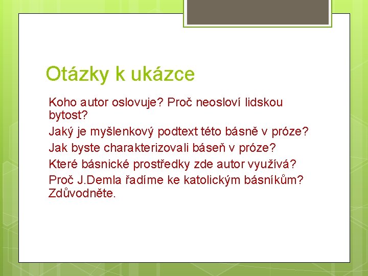 Otázky k ukázce Koho autor oslovuje? Proč neosloví lidskou bytost? Jaký je myšlenkový podtext