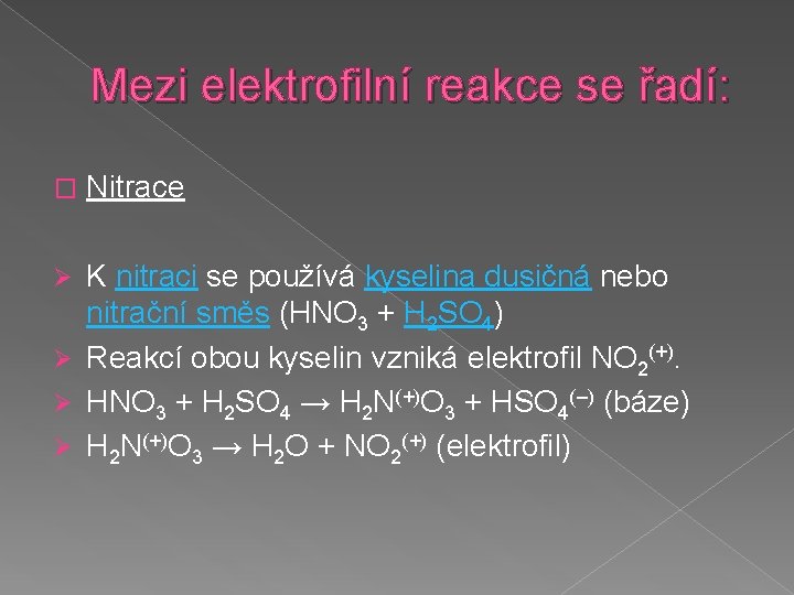 Mezi elektrofilní reakce se řadí: � Nitrace K nitraci se používá kyselina dusičná nebo