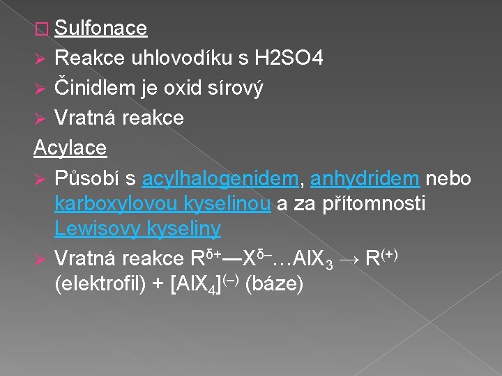 � Sulfonace Reakce uhlovodíku s H 2 SO 4 Ø Činidlem je oxid sírový