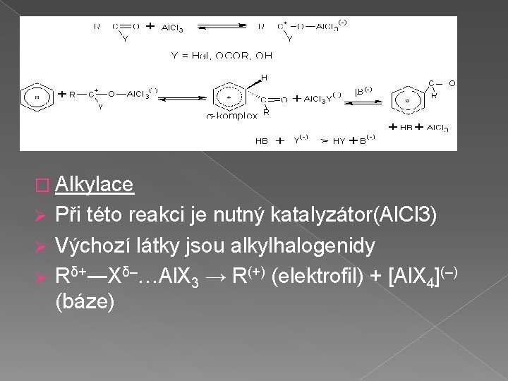 � Alkylace Při této reakci je nutný katalyzátor(Al. Cl 3) Ø Výchozí látky jsou