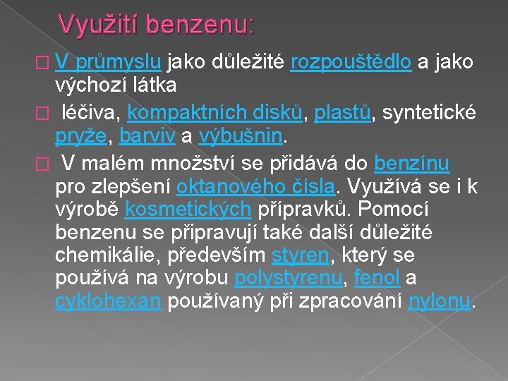 Využití benzenu: �V průmyslu jako důležité rozpouštědlo a jako výchozí látka � léčiva, kompaktních