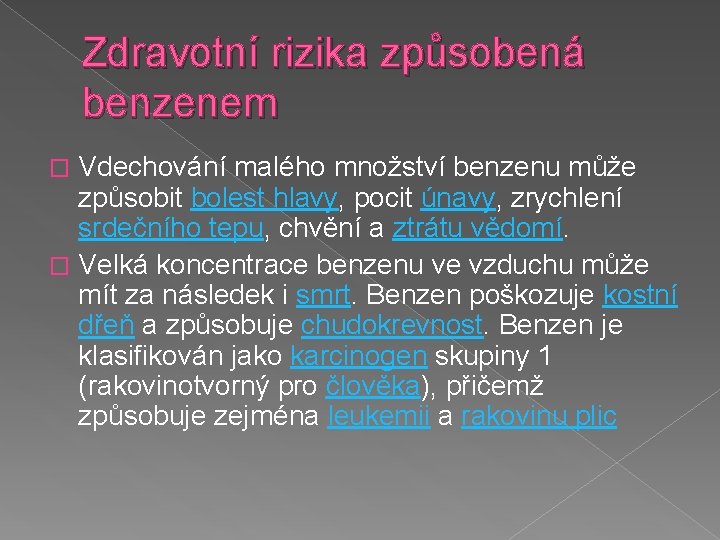 Zdravotní rizika způsobená benzenem Vdechování malého množství benzenu může způsobit bolest hlavy, pocit únavy,