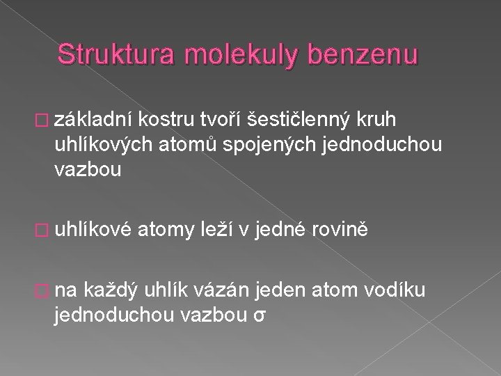 Struktura molekuly benzenu � základní kostru tvoří šestičlenný kruh uhlíkových atomů spojených jednoduchou vazbou