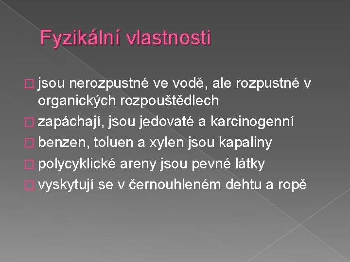 Fyzikální vlastnosti � jsou nerozpustné ve vodě, ale rozpustné v organických rozpouštědlech � zapáchají,