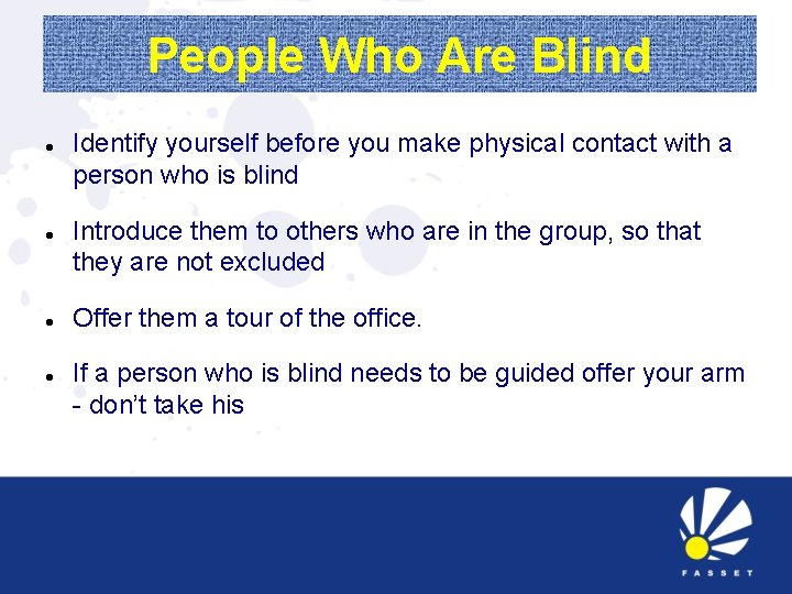 People Who Are Blind Identify yourself before you make physical contact with a person