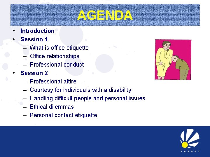 AGENDA • Introduction • Session 1 – What is office etiquette – Office relationships