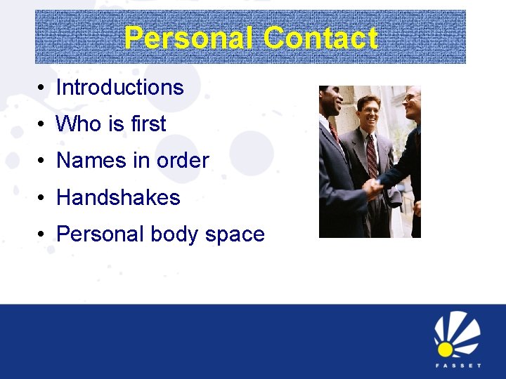 Personal Contact • Introductions • Who is first • Names in order • Handshakes