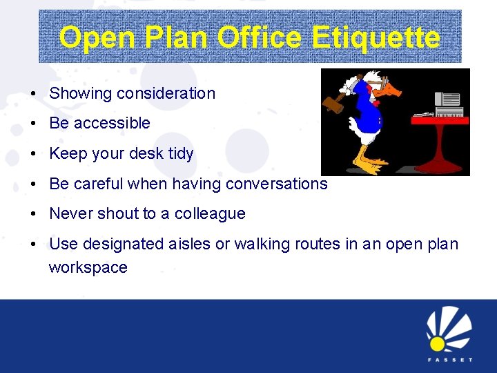 Open Plan Office Etiquette • Showing consideration • Be accessible • Keep your desk