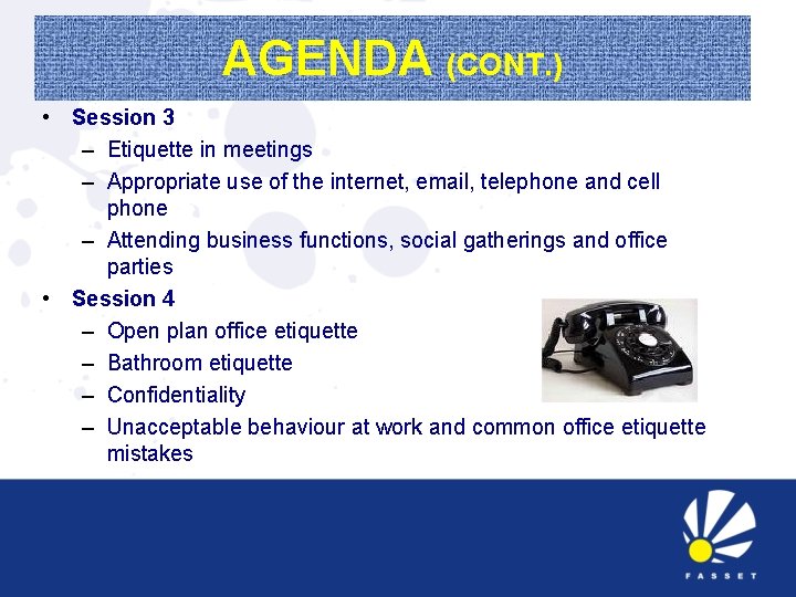 AGENDA (CONT. ) • Session 3 – Etiquette in meetings – Appropriate use of