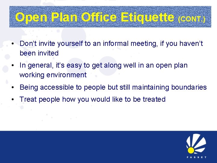 Open Plan Office Etiquette (CONT. ) • Don’t invite yourself to an informal meeting,