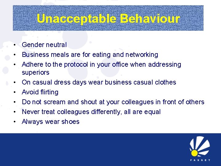 Unacceptable Behaviour • Gender neutral • Business meals are for eating and networking •