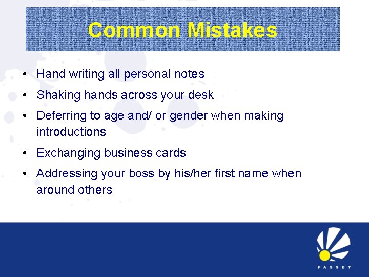 Common Mistakes • Hand writing all personal notes • Shaking hands across your desk