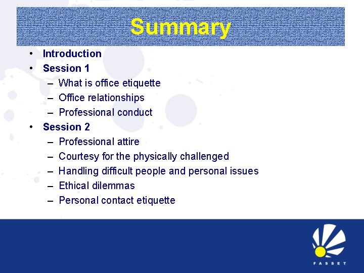 Summary • Introduction • Session 1 – What is office etiquette – Office relationships