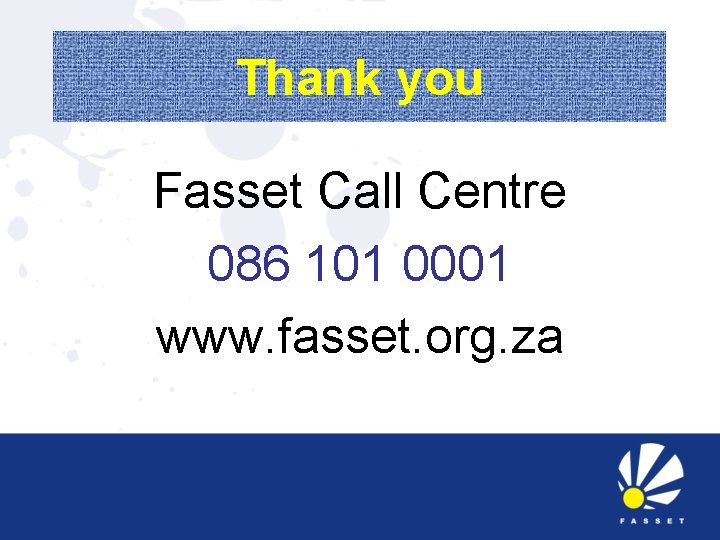 Thank you Fasset Call Centre 086 101 0001 www. fasset. org. za 