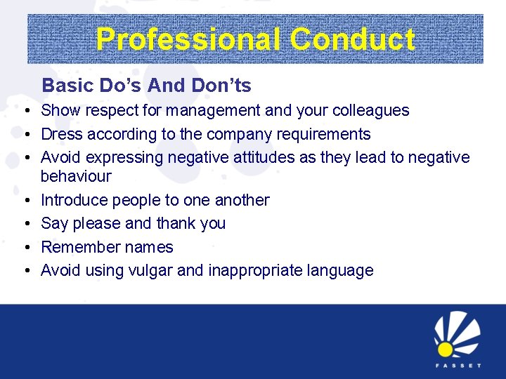 Professional Conduct Basic Do’s And Don’ts • Show respect for management and your colleagues
