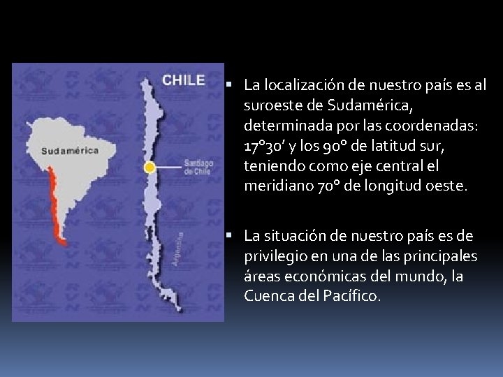  La localización de nuestro país es al suroeste de Sudamérica, determinada por las