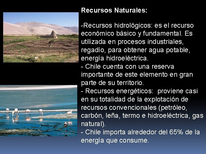 Recursos Naturales: -Recursos hidrológicos: es el recurso económico básico y fundamental. Es utilizada en