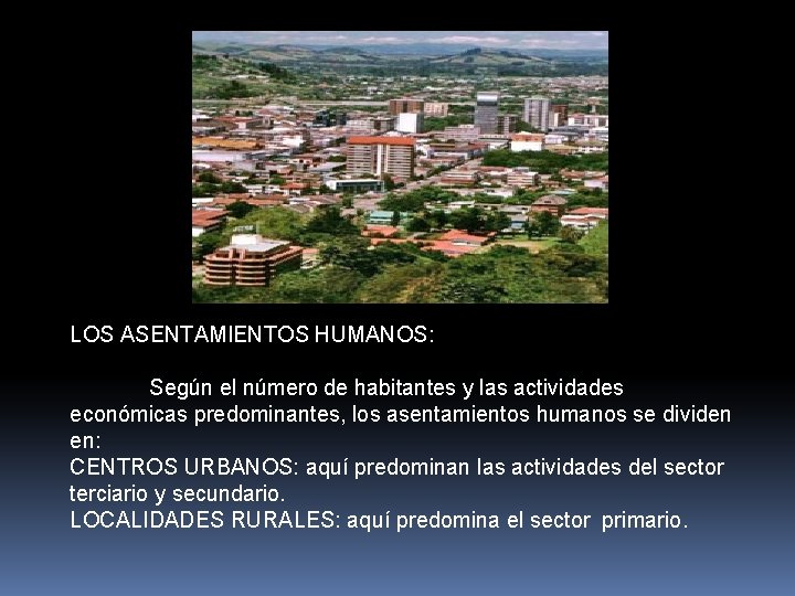 LOS ASENTAMIENTOS HUMANOS: Según el número de habitantes y las actividades económicas predominantes, los