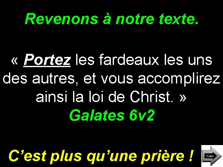 Revenons à notre texte. « Portez les fardeaux les uns des autres, et vous