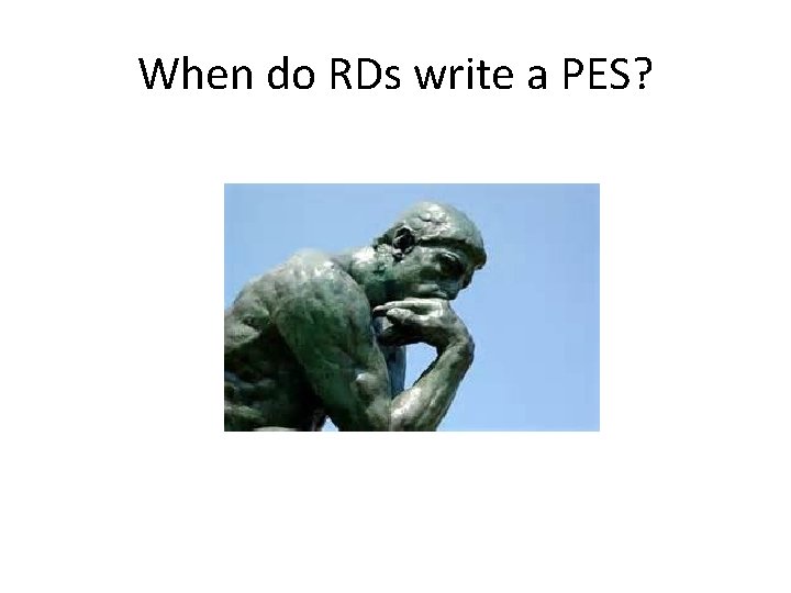 When do RDs write a PES? 