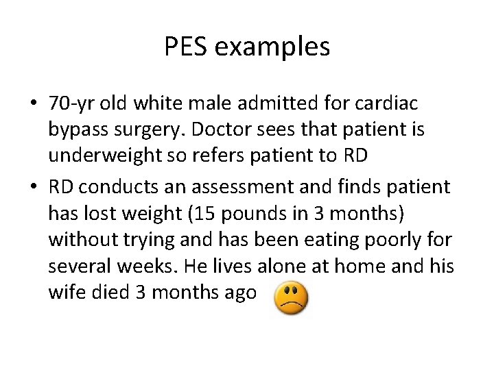 PES examples • 70 -yr old white male admitted for cardiac bypass surgery. Doctor