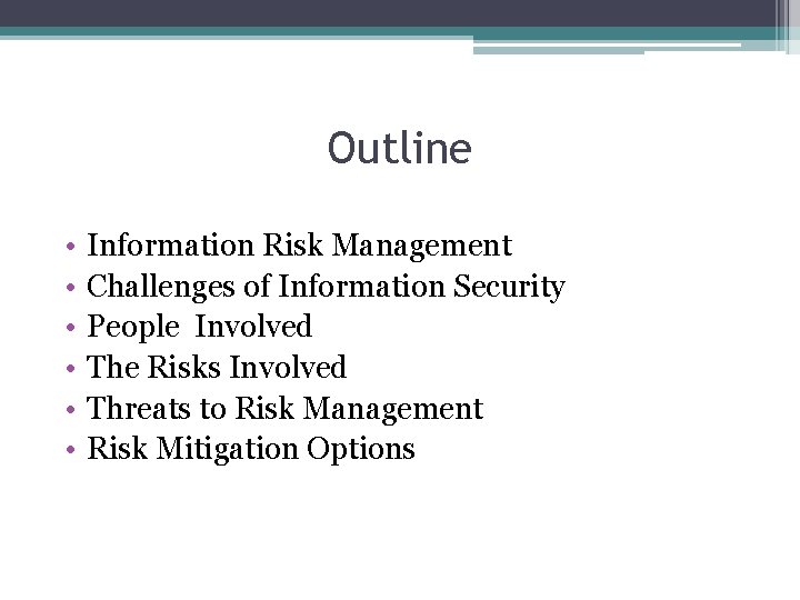 Outline • • • Information Risk Management Challenges of Information Security People Involved The