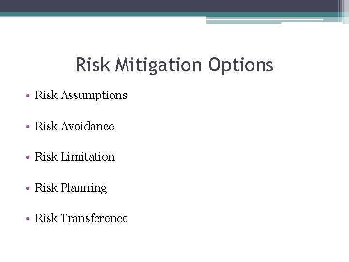 Risk Mitigation Options • Risk Assumptions • Risk Avoidance • Risk Limitation • Risk