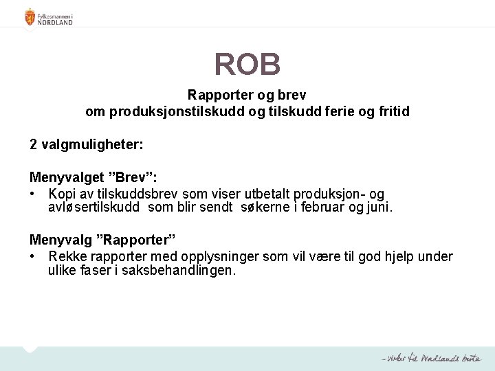 ROB Rapporter og brev om produksjonstilskudd og tilskudd ferie og fritid 2 valgmuligheter: Menyvalget