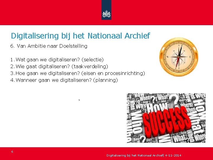 Digitalisering bij het Nationaal Archief 6. Van Ambitie naar Doelstelling 1. Wat gaan we