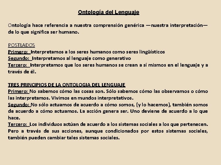 Ontología del Lenguaje Ontología hace referencia a nuestra comprensión genérica —nuestra interpretación— de lo