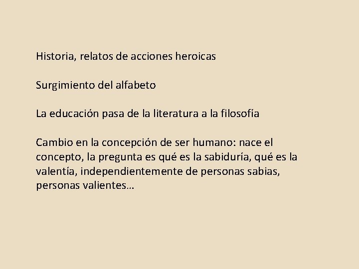 Historia, relatos de acciones heroicas Surgimiento del alfabeto La educación pasa de la literatura