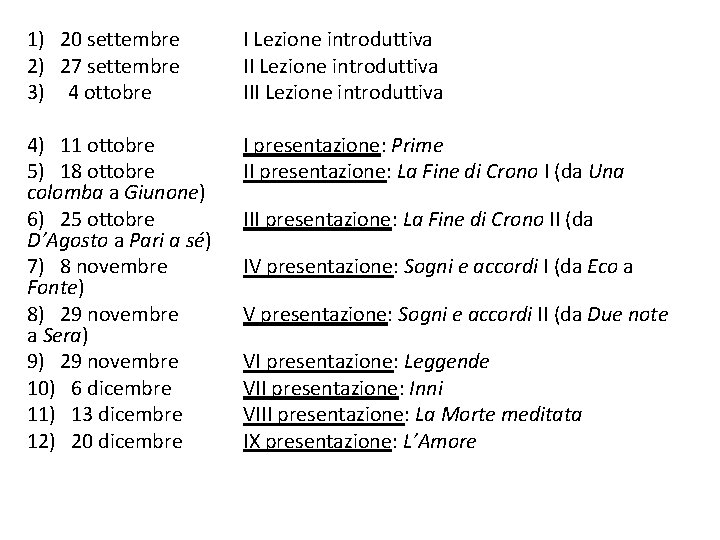 1) 20 settembre 2) 27 settembre 3) 4 ottobre I Lezione introduttiva III Lezione