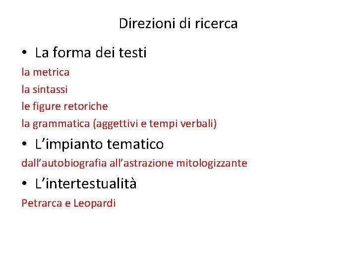 Direzioni di ricerca • La forma dei testi la metrica la sintassi le figure