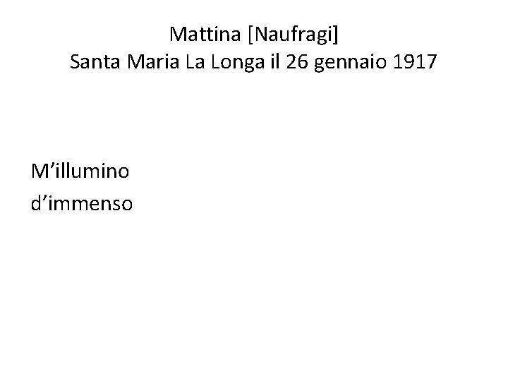 Mattina [Naufragi] Santa Maria La Longa il 26 gennaio 1917 M’illumino d’immenso 