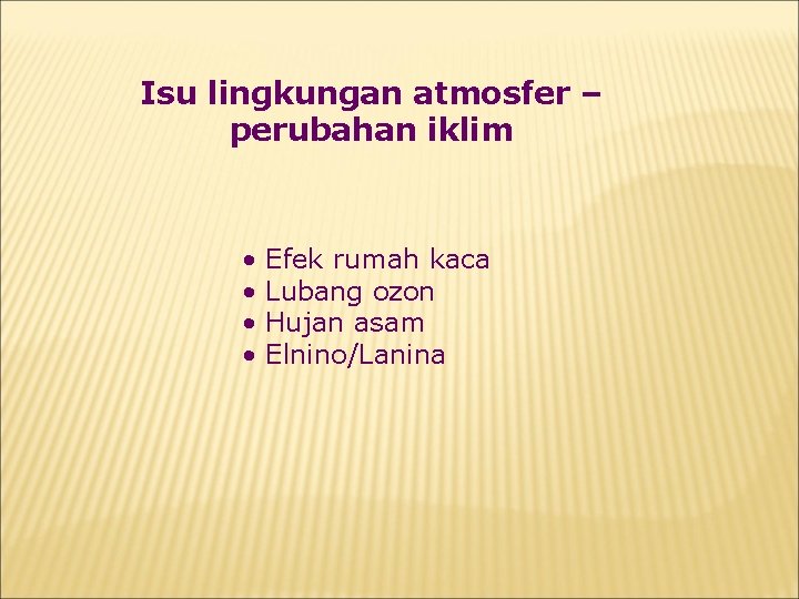 Isu lingkungan atmosfer – perubahan iklim • • Efek rumah kaca Lubang ozon Hujan