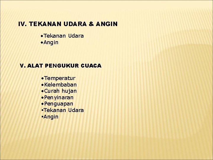 IV. TEKANAN UDARA & ANGIN • Tekanan Udara • Angin V. ALAT PENGUKUR CUACA