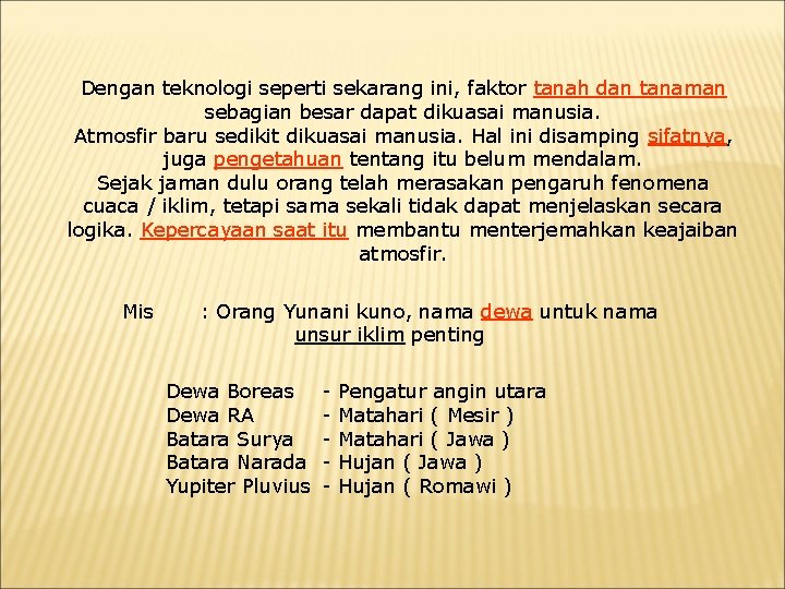 Dengan teknologi seperti sekarang ini, faktor tanah dan tanaman sebagian besar dapat dikuasai manusia.