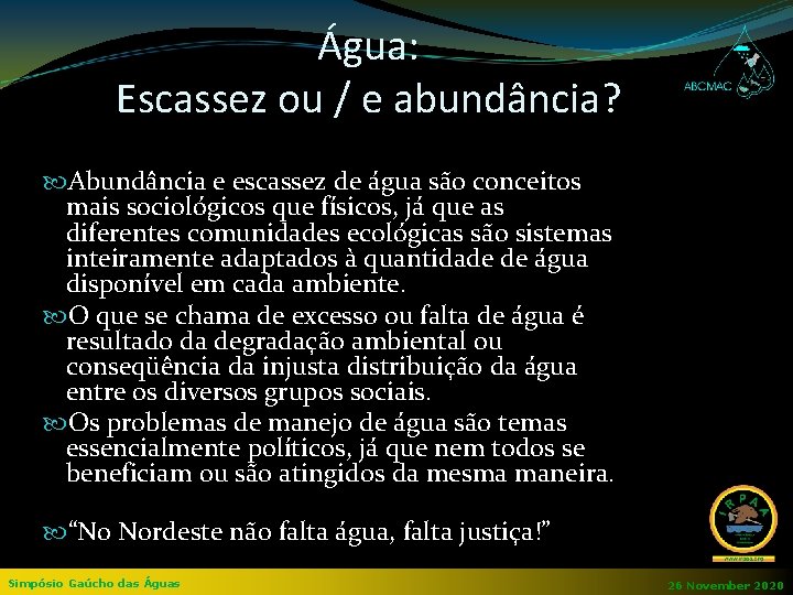 Água: Escassez ou / e abundância? Abundância e escassez de água são conceitos mais