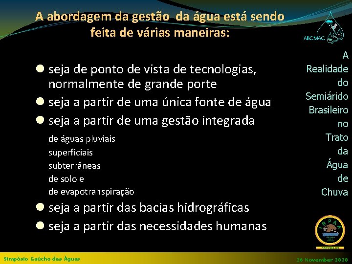 A abordagem da gestão da água está sendo feita de várias maneiras: seja de