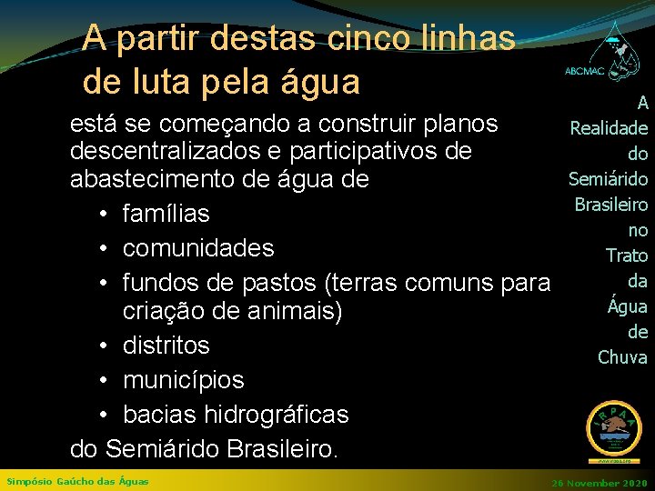 A partir destas cinco linhas de luta pela água está se começando a construir