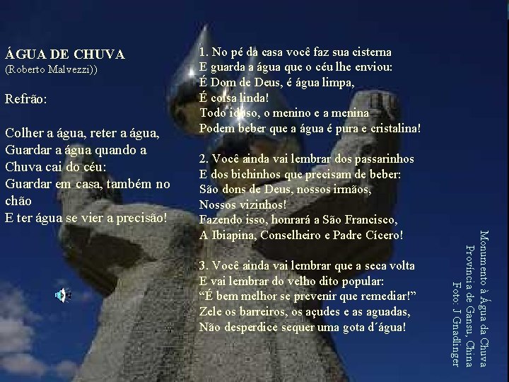 ÁGUA DE CHUVA (Roberto Malvezzi)) Refrão: Colher a água, reter a água, Guardar a
