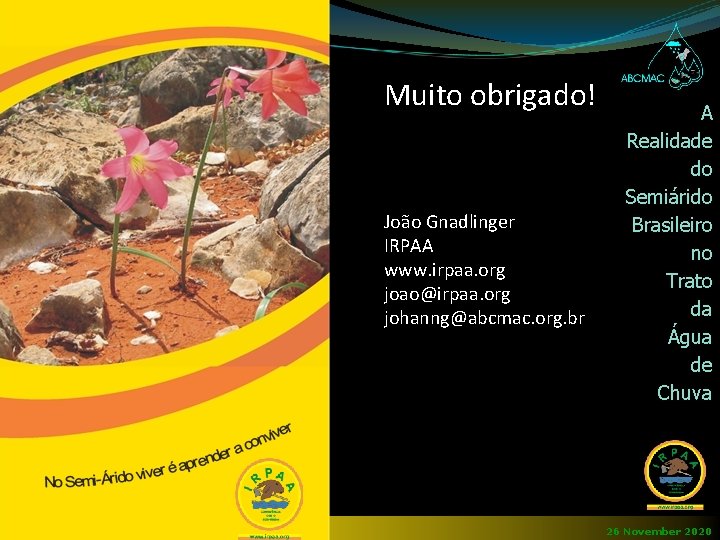 Muito obrigado! João Gnadlinger IRPAA www. irpaa. org joao@irpaa. org johanng@abcmac. org. br Simpósio